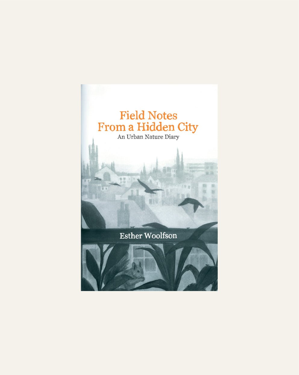 Field Notes From a Hidden City : An Urban Nature Diary - Hidden Scotland