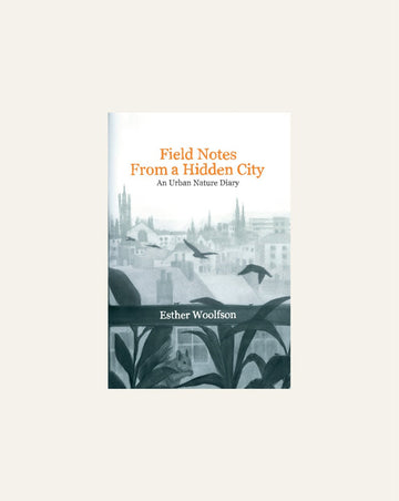 Field Notes From a Hidden City : An Urban Nature Diary - Hidden Scotland