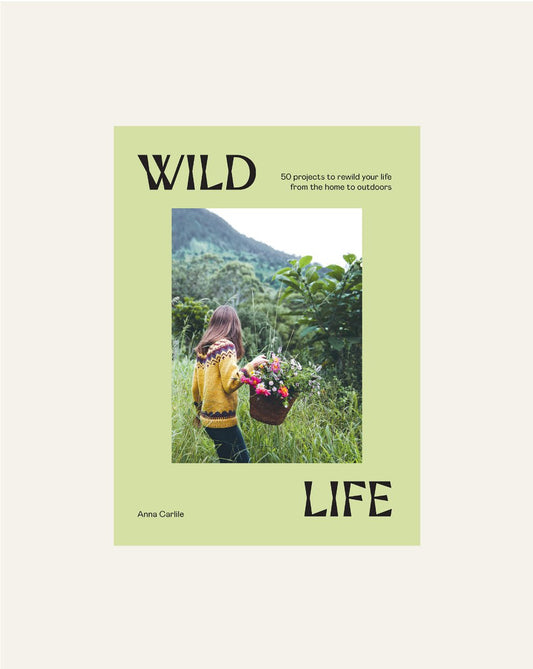 Wild Life: 50 Projects to Rewild Your Life From the Home to Outdoors - Hidden Scotland